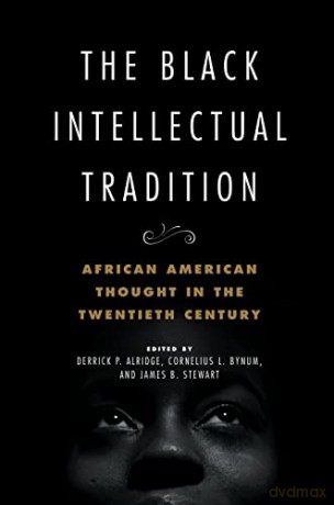 The Black Intellectual Tradition: African American Thought in the Twentieth Century - Derrick P. Alridge [KSIĄŻKA]
