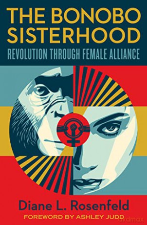 The Bonobo Sisterhood: Revolution Through Female Alliance - Rosenfeld Diane [KSIĄŻKA]