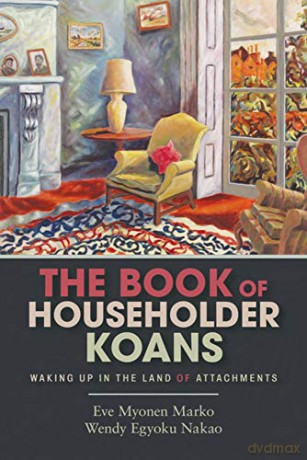 The Book of Householder Koans: Waking Up in the Land of Attachments - Marko Eve Myonen [KSIĄŻKA]