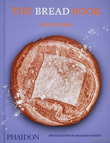 The Bread Book: 60 Artisanal Recipes for the Home Baker - Eric Kayser [KSIĄŻKA]