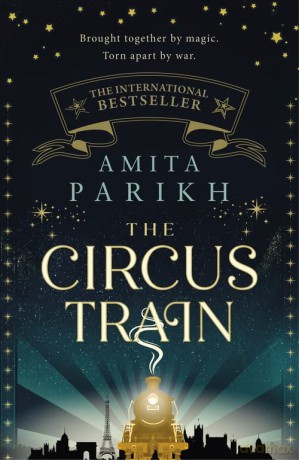 The Circus Train: The magical international bestseller about love, loss and survival in wartime Europe - Amita Parikh [KSIĄŻKA]