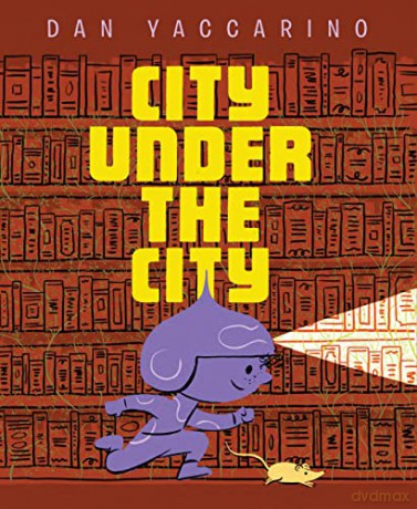 The City Under the City - Dan Yaccarino [KSIĄŻKA]