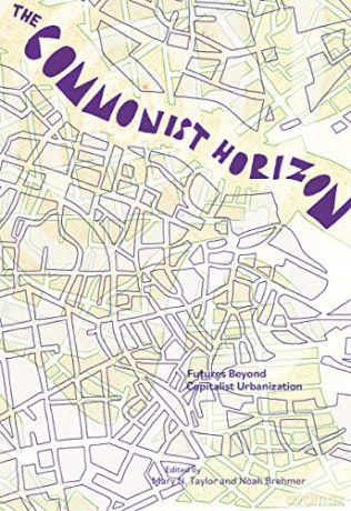 The Commonist Horizon: Urban Futures Beyond Capitalist Urbanization [KSIĄŻKA]