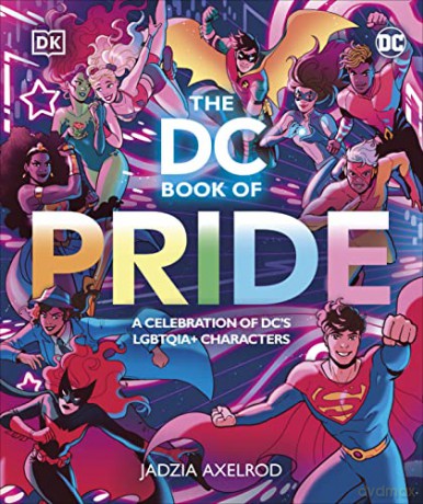 The DC Book of Pride: A Celebration of DC's LGBTQIA+ Characters - Dk [KSIĄŻKA]