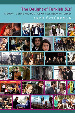 The Delight of Turkish Dizi: Memory, Genre and Politics of Television in Turkey - Arzu Oezturkmen [KSIĄŻKA]