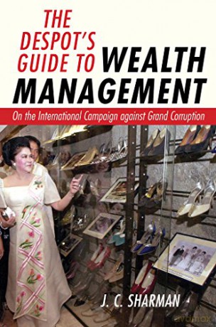 The Despot's Guide to Wealth Management: On the International Campaign against Grand Corruption - J C Sharman [KSIĄŻKA]