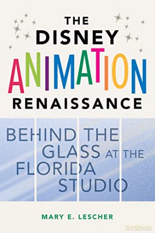 The Disney Animation Renaissance: Behind the Glass at the Florida Studio - Mary E. Lescher [KSIĄŻKA]