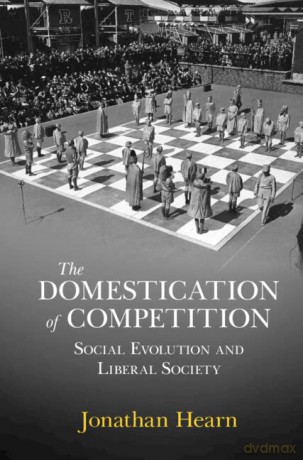 The Domestication of Competition: Social Evolution and Liberal Society - Jonathan Hearn [KSIĄŻKA]