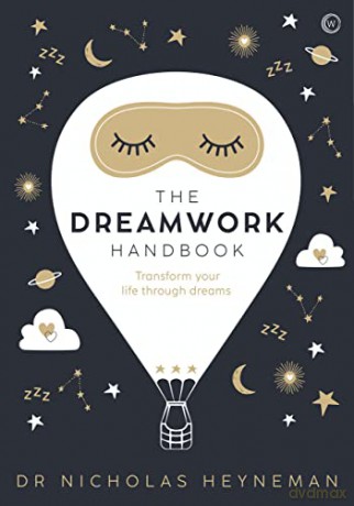 The Dreamwork Handbook: Transform your life through dreams - Nicholas Heyneman [KSIĄŻKA]