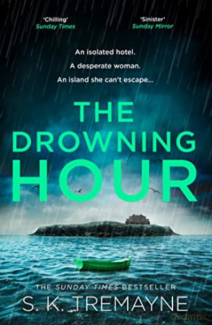The Drowning Hour: The gripping, psychological new crime thriller from the Sunday Times bestselling author of The Ice Twins - S K Tremayne [KSIĄŻKA]