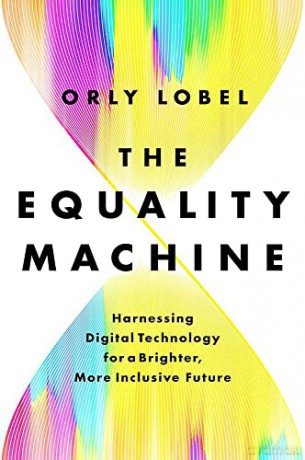 The Equality Machine: Harnessing Digital Technology for a Brighter, More Inclusive Future - Orly Lobel [KSIĄŻKA]