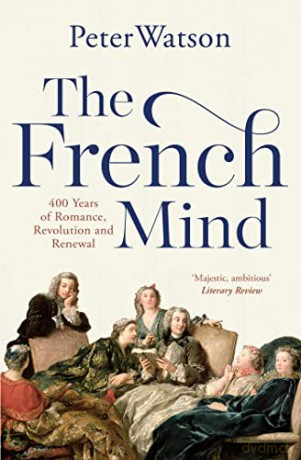 The French Mind: 400 Years of Romance, Revolution and Renewal - Peter Watson [KSIĄŻKA]