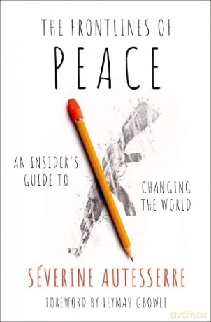 The Frontlines of Peace: An Insider's Guide to Changing the World - Severine Autesserre [KSIĄŻKA]