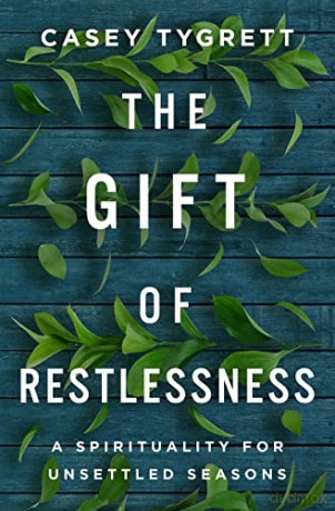 The Gift of Restlessness: A Spirituality for Unsettled Seasons - Casey Tygrett [KSIĄŻKA]