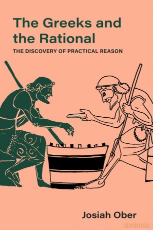 The Greeks and the Rational: The Discovery of Practical Reason: 76 - Josiah Ober [KSIĄŻKA]