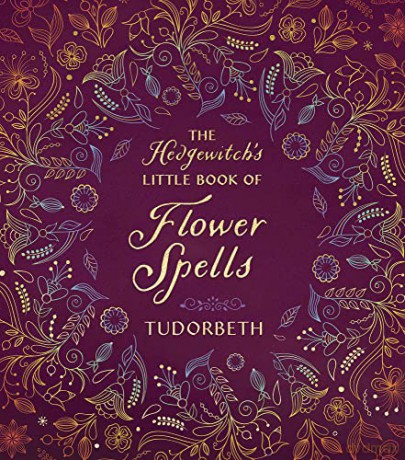 The Hedgewitch's Little Book of Flower Spells - Tudorbeth, [KSIĄŻKA]