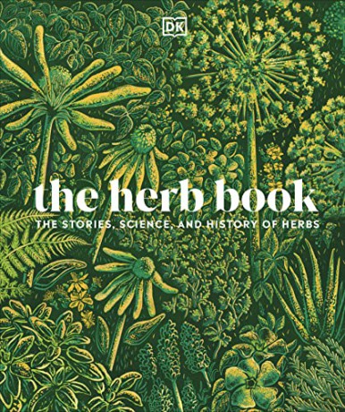 The Herb Book: The Stories, Science, and History of Herbs - Dk [KSIĄŻKA]