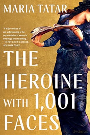 The Heroine with 1,001 Faces - Maria Tatar [KSIĄŻKA]
