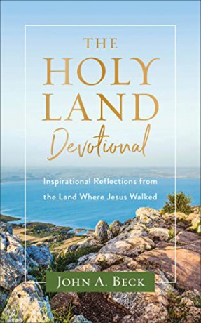 The Holy Land Devotional: Inspirational Reflections from the Land Where Jesus Walked - Beck John A [KSIĄŻKA]