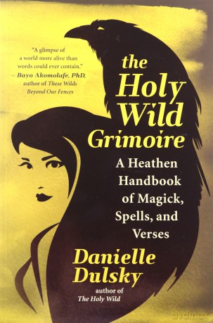 The Holy Wild Grimoire: A Heathen Handbook of Magick, Spells, and Verses - Danielle Dulsky [KSIĄŻKA]