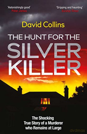 The Hunt for the Silver Killer: The Shocking True Story of a Murderer who Remains at Large - David Collins [KSIĄŻKA]