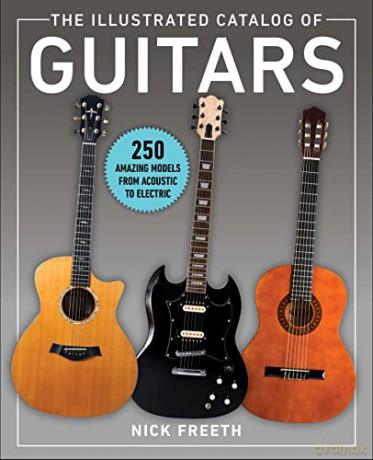 The Illustrated Catalog of Guitars: 250 Amazing Models From Acoustic to Electric - Nick Freeth [KSIĄŻKA]