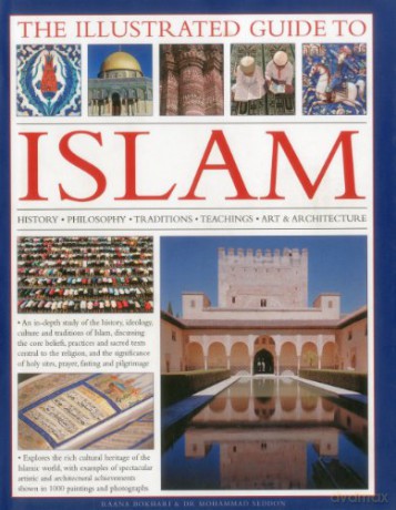 The Illustrated Guide to Islam: History, Philosophy, Traditions, Teachings, Art and Architecture: History, Philosophy, Traditions, Teachings, Art and Architecture, with 1000 Pictures - Raana Bokhari [KSIĄŻKA]