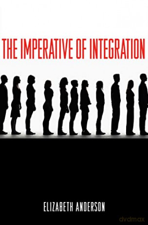 The Imperative of Integration - Elizabeth Anderson [KSIĄŻKA]