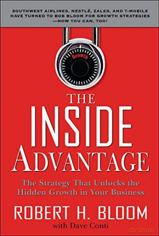 The Inside Advantage: The Strategy that Unlocks the Hidden Growth in Your Business - Bloom [KSIĄŻKA]