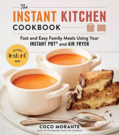 The Instant Kitchen Cookbook: Fast and Easy Family Meals Using Your Instant Pot and Air Fryer - Morante Coco [KSIĄŻKA]
