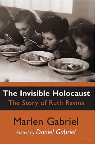 The Invisible Holocaust: The Story of Ruth Ravina - Marlen Gabriel [KSIĄŻKA]