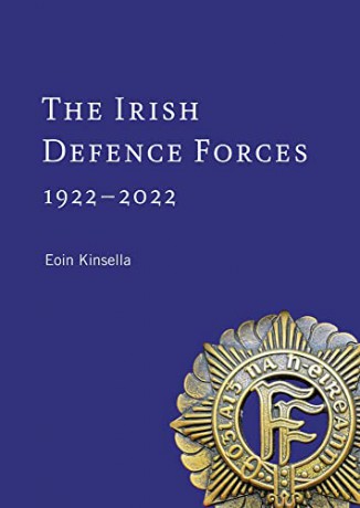 The Irish Defence Forces, 1922-2022: Servants of the Nation - Eoin Kinsella [KSIĄŻKA]