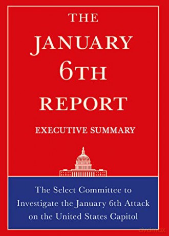 The January 6th Report Executive Summary: The Select Committee to Investigate the January 6th Attack on the United States Capitol - Select Committee [KSIĄŻKA]