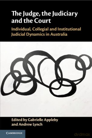 The Judge, the Judiciary and the Court: Individual, Collegial and Institutional Judicial Dynamics in Australia - Gabrielle Appleby [KSIĄŻKA]