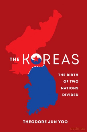 The Koreas: The Birth of Two Nations Divided - Theodore Jun Yoo [KSIĄŻKA]