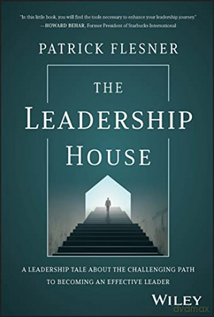 The Leadership House: A Leadership Tale about the Challenging Path to Becoming an Effective Leader - Patrick Flesner [KSIĄŻKA]