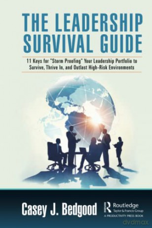 The Leadership Survival Guide: 11 Keys for Storm Proofing Your Leadership Portfolio to Survive, Thrive In, and Outlast High-Risk Environments - Casey J. Bedgood [KSIĄŻKA]