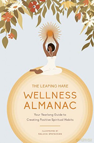 The Leaping Hare Wellness Almanac: Your Yearlong Guide to Creating Positive Spiritual Habits - Leaping Hare Press [KSIĄŻKA]