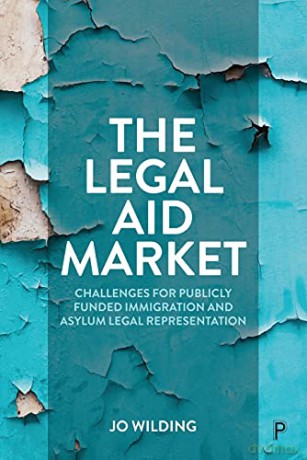 The Legal Aid Market: Challenges for Publicly Funded Immigration and Asylum Legal Representation - Jo Wilding [KSIĄŻKA]