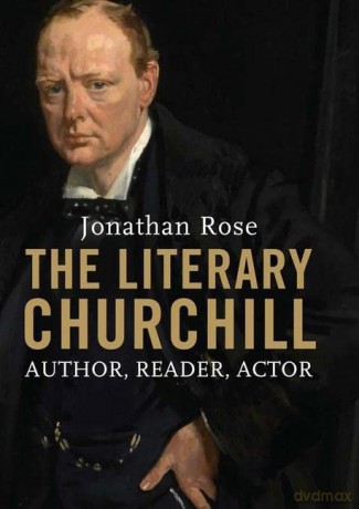 The Literary Churchill: Author, Reader, Actor - Jonathan Rose [KSIĄŻKA]
