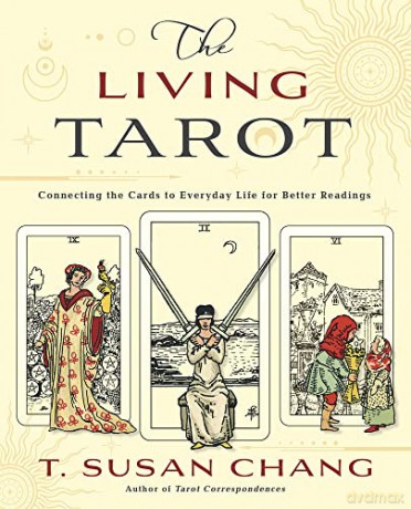 The Living Tarot: Connecting the Cards to Everyday Life for Better Readings - T. Susan Chang [KSIĄŻKA]