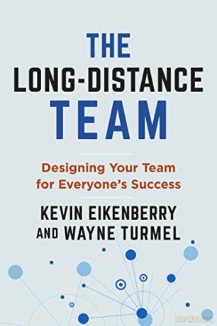 The Long-Distance Team: Designing Your Team for the Modern Workplace: Designing Your Team for Everyone's Success - Kevin Eikenberry [KSIĄŻKA]