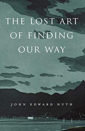 The Lost Art of Finding Our Way - John Edward Huth [KSIĄŻKA]