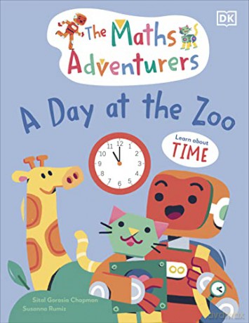 The Maths Adventurers A Day at the Zoo: Learn About Time - Chapma Sital Gorasi [KSIĄŻKA]