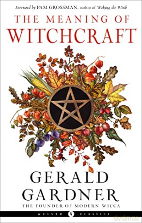 The Meaning of Witchcraft: Weiser Classics - Gerald Gardner [KSIĄŻKA]