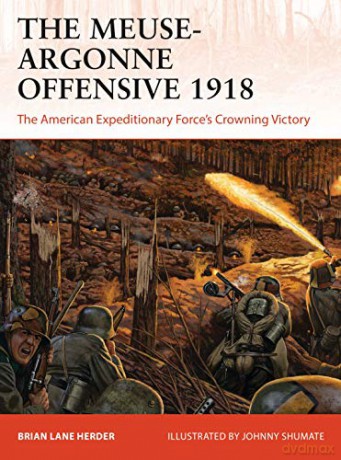 The Meuse-Argonne Offensive 1918: The American Expeditionary Forces' Crowning Victory - Brian Lane Herder [KSIĄŻKA]