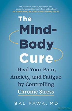 The Mind-Body Cure: Heal Your Pain, Anxiety, and Fatigue by Controlling Chronic Stress - Bal Pawa [KSIĄŻKA]