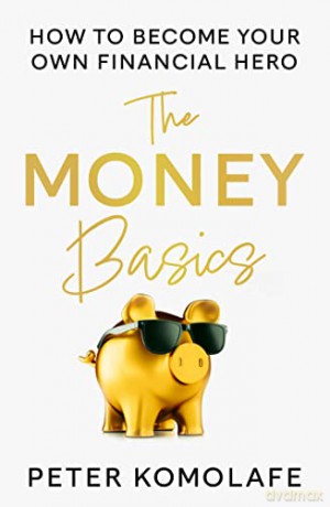 The Money Basics: Manage money, plan for the future - Peter Komolafe [KSIĄŻKA]