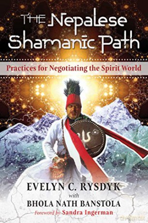 The Nepalese Shamanic Path: Practices for Negotiating the Spirit World - Evelyn C Rysdyk [KSIĄŻKA]