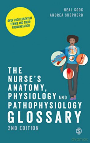 The Nurse's Anatomy, Physiology and Pathophysiology Glossary: Over 2000 essential terms and their pronunciation - Neal Cook [KSIĄŻKA]